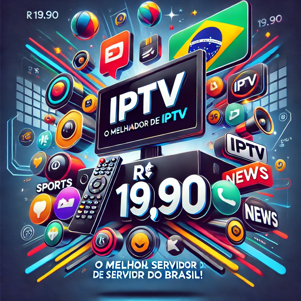 Valor IPTV 19,90: O Melhor Plano de IPTV no Brasil